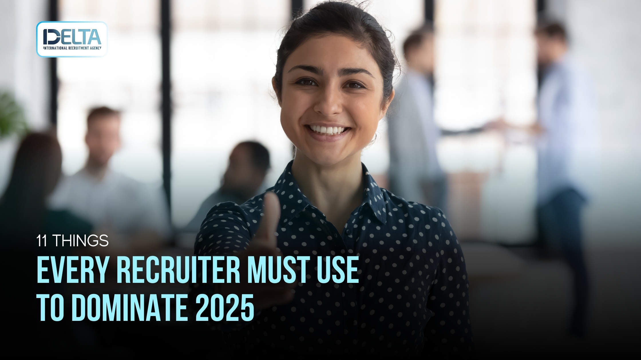 11 Things Every Recruiter Must Use to Dominate 2025